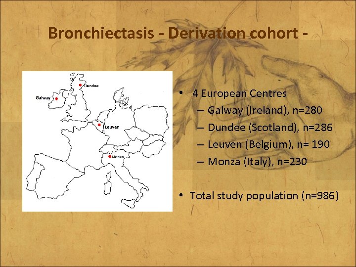 Bronchiectasis - Derivation cohort • 4 European Centres – Galway (Ireland), n=280 – Dundee