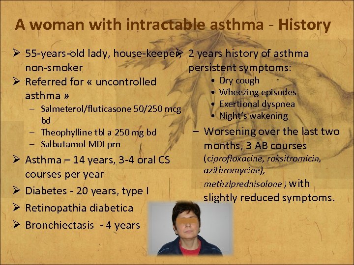 A woman with intractable asthma - History Ø 55 -years-old lady, house-keeper, 2 years