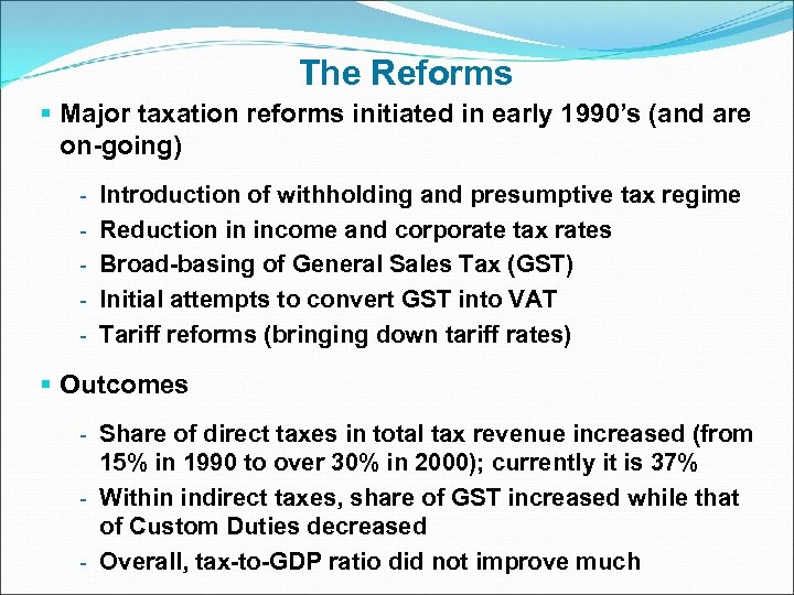 The Reforms § Major taxation reforms initiated in early 1990’s (and are on-going) -