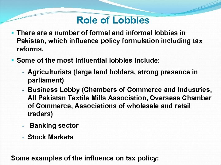 Role of Lobbies § There a number of formal and informal lobbies in Pakistan,