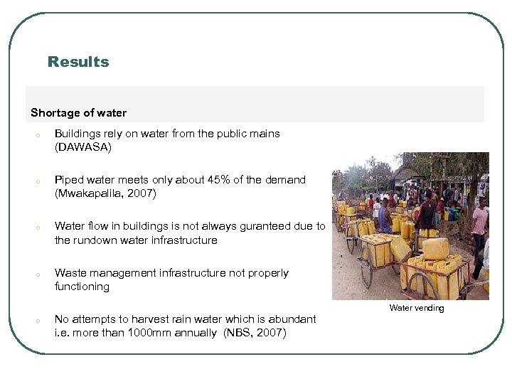 Results Shortage of water o Buildings rely on water from the public mains (DAWASA)