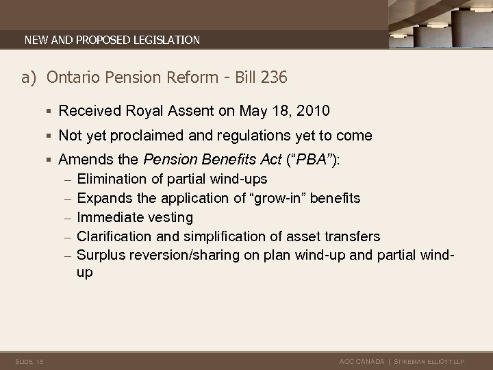 NEW AND PROPOSED LEGISLATION a) Ontario Pension Reform - Bill 236 § Received Royal