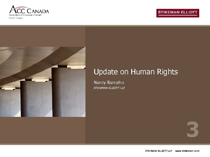 Update on Human Rights Nancy Ramalho STIKEMAN ELLIOTT LLP 3 STIKEMAN ELLIOTT LLP www.