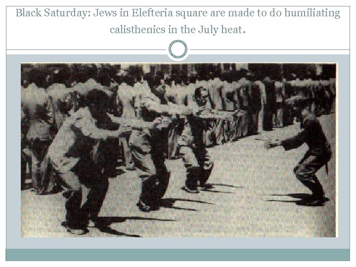 Black Saturday: Jews in Elefteria square made to do humiliating calisthenics in the July
