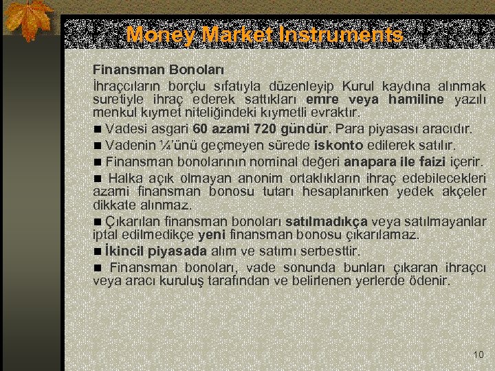 Money Market Instruments Finansman Bonoları İhraçcıların borçlu sıfatıyla düzenleyip Kurul kaydına alınmak suretiyle ihraç