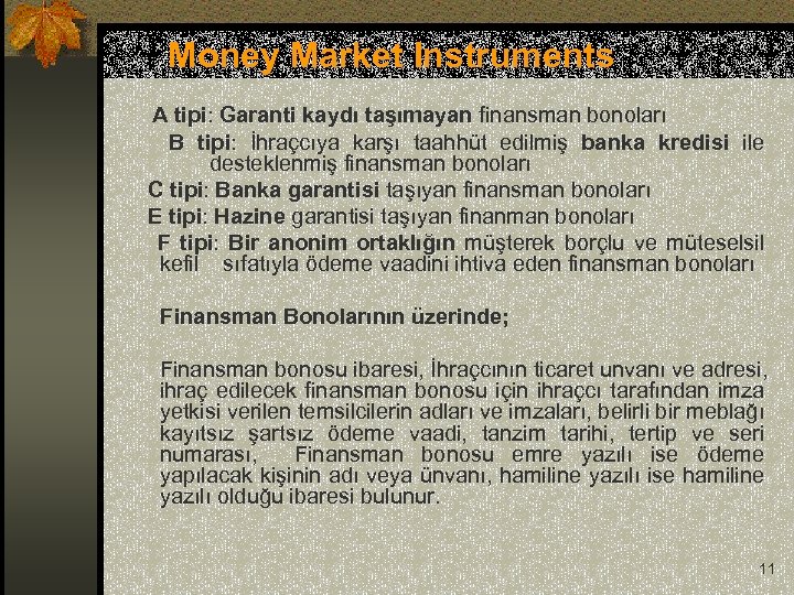 Money Market Instruments A tipi: Garanti kaydı taşımayan finansman bonoları B tipi: İhraçcıya karşı