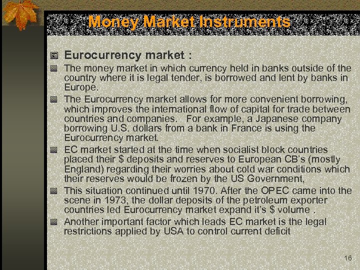 Money Market Instruments Eurocurrency market : The money market in which currency held in