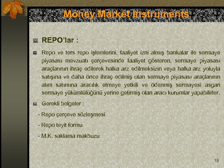 Money Market Instruments REPO’lar : Repo ve ters repo işlemlerini, faaliyet izni almış bankalar
