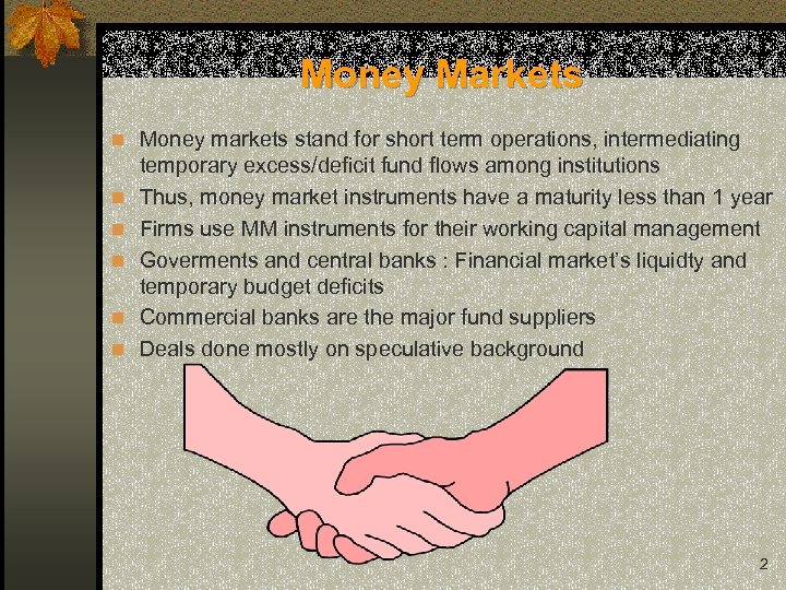 Money Markets n Money markets stand for short term operations, intermediating n n n