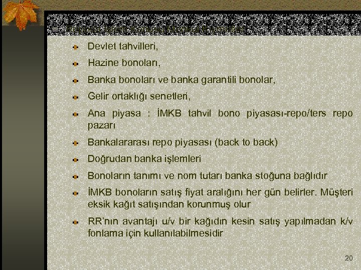 Repoda İşlem Konusu Menkul Kıymetler Devlet tahvilleri, Hazine bonoları, Banka bonoları ve banka garantili