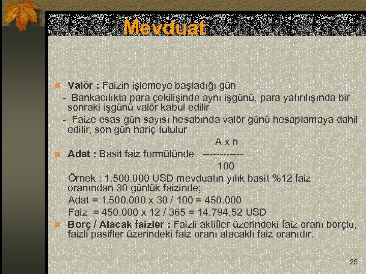  Mevduat n Valör : Faizin işlemeye başladığı gün - Bankacılıkta para çekilişinde aynı