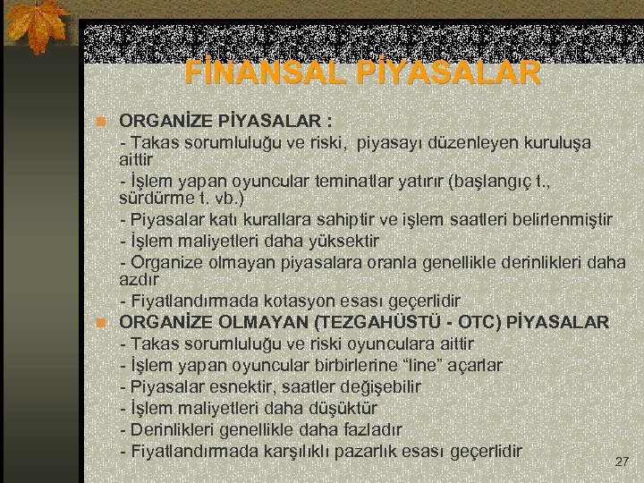 FİNANSAL PİYASALAR n ORGANİZE PİYASALAR : - Takas sorumluluğu ve riski, piyasayı düzenleyen kuruluşa