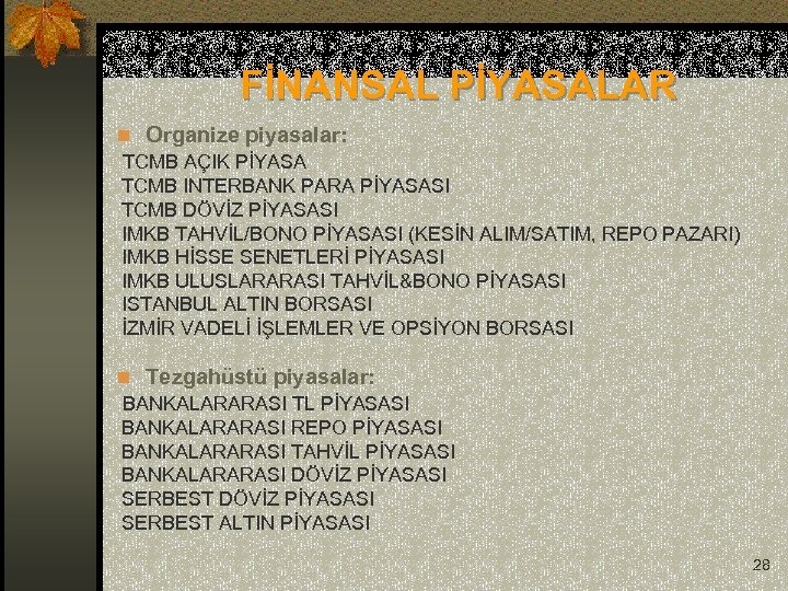  FİNANSAL PİYASALAR n Organize piyasalar: TCMB AÇIK PİYASA TCMB INTERBANK PARA PİYASASI TCMB