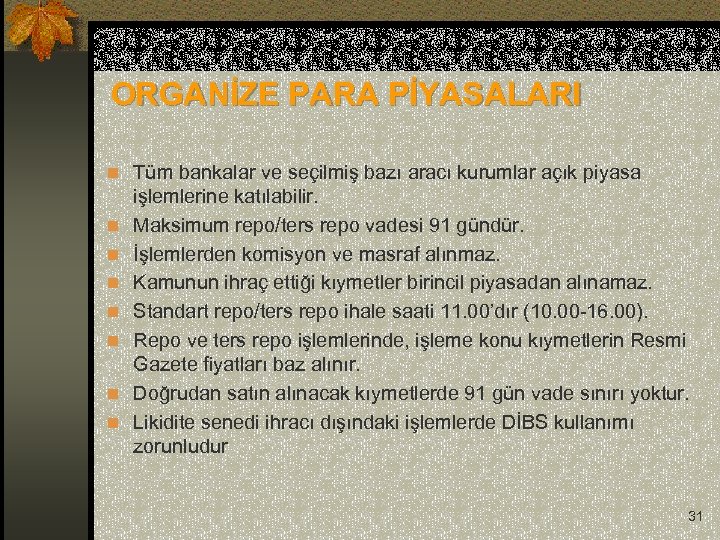 ORGANİZE PARA PİYASALARI n Tüm bankalar ve seçilmiş bazı aracı kurumlar açık piyasa n