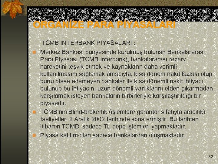 ORGANİZE PARA PİYASALARI TCMB INTERBANK PİYASALARI : n Merkez Bankası bünyesinde kurulmuş bulunan Bankalararası