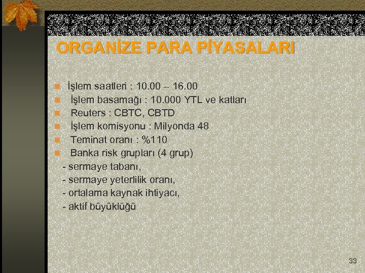 ORGANİZE PARA PİYASALARI n İşlem saatleri : 10. 00 – 16. 00 n İşlem