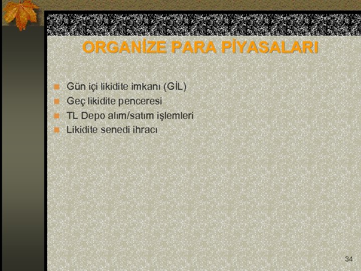  ORGANİZE PARA PİYASALARI n Gün içi likidite imkanı (GİL) n Geç likidite penceresi