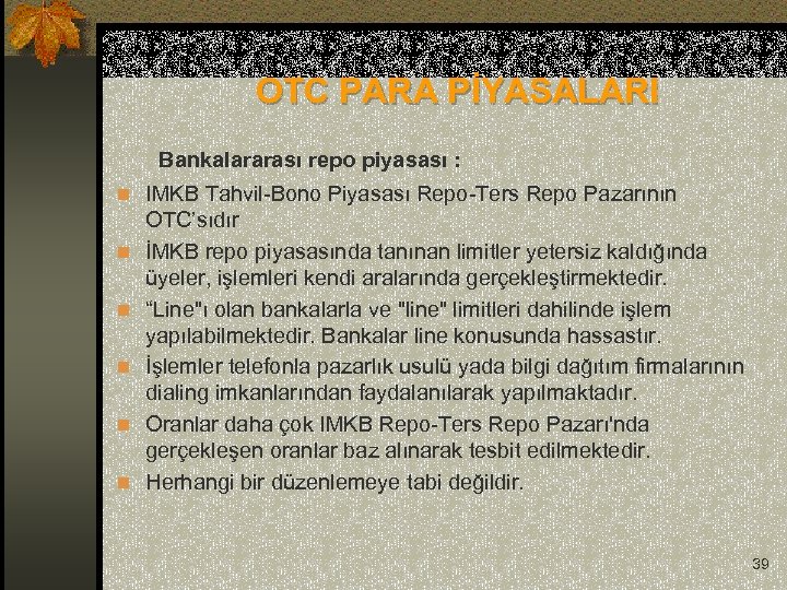  OTC PARA PİYASALARI Bankalararası repo piyasası : n IMKB Tahvil-Bono Piyasası Repo-Ters Repo