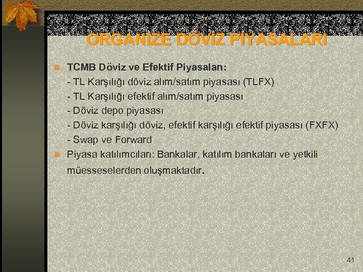  ORGANİZE DÖVİZ PİYASALARI n TCMB Döviz ve Efektif Piyasaları: - TL Karşılığı döviz