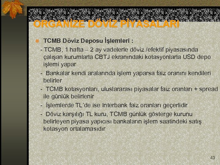 ORGANİZE DÖVİZ PİYASALARI n TCMB Döviz Deposu İşlemleri : - TCMB, 1 hafta –