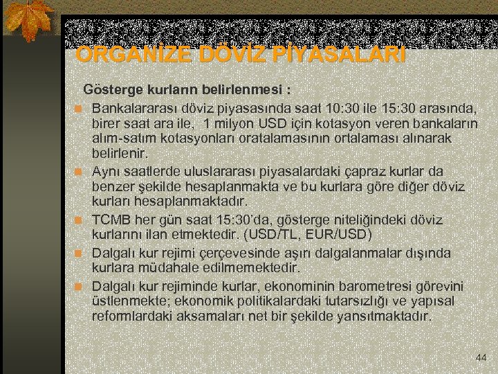 ORGANİZE DÖVİZ PİYASALARI Gösterge kurların belirlenmesi : n Bankalararası döviz piyasasında saat 10: 30