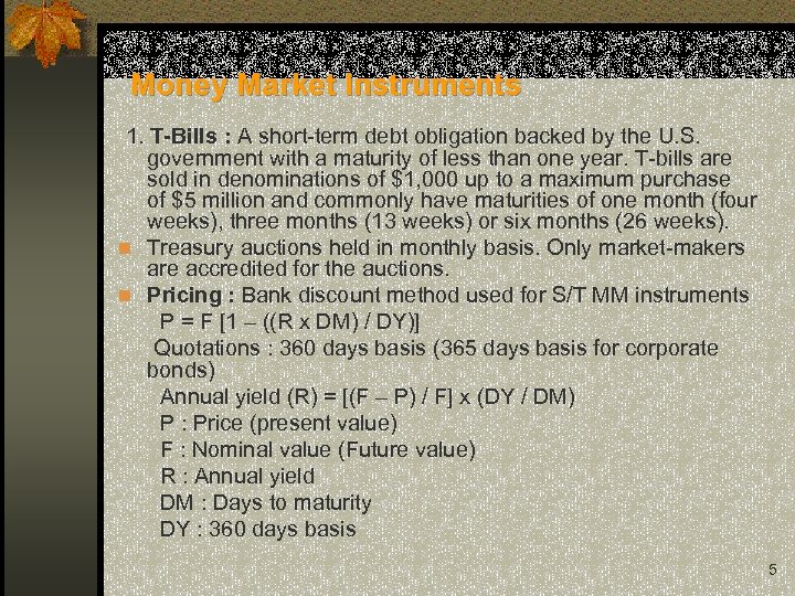  Money Market Instruments 1. T-Bills : A short-term debt obligation backed by the