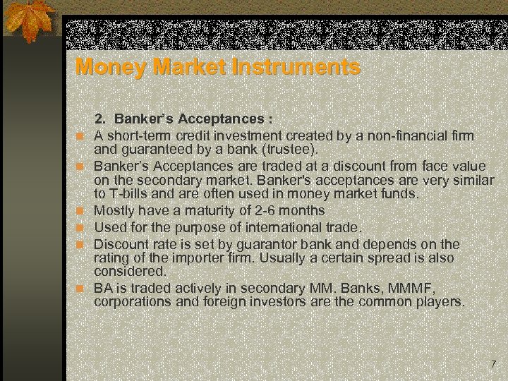 Money Market Instruments 2. Banker’s Acceptances : n A short-term credit investment created by