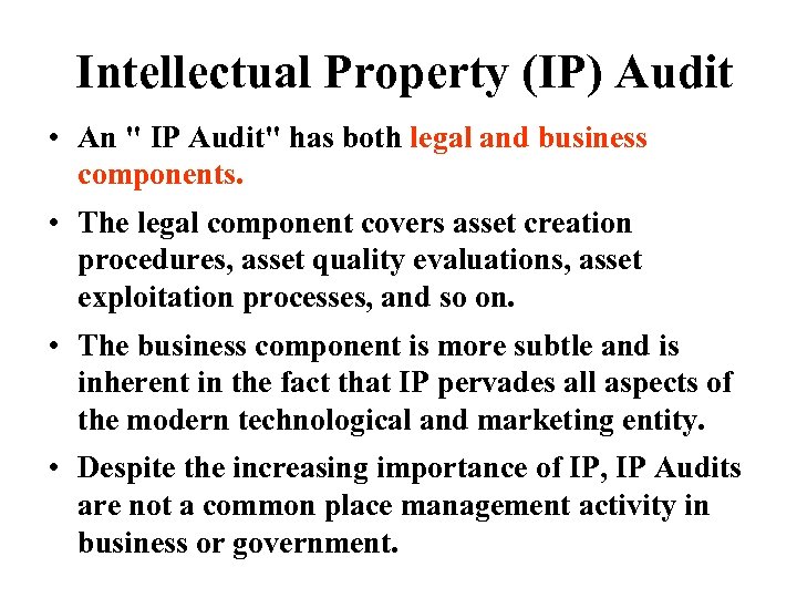 Intellectual Property (IP) Audit • An " IP Audit" has both legal and business