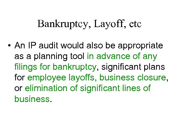Bankruptcy, Layoff, etc • An IP audit would also be appropriate as a planning