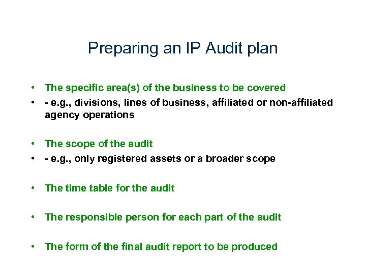 Preparing an IP Audit plan • The specific area(s) of the business to be
