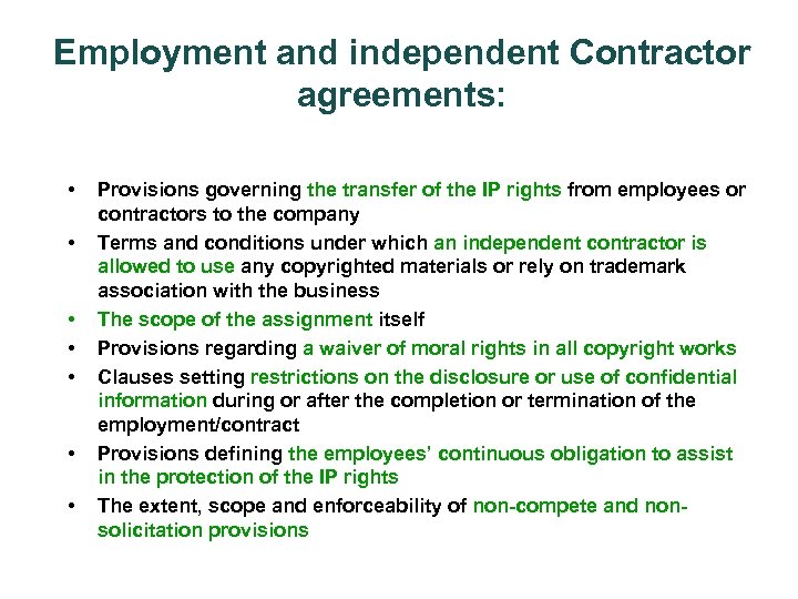 Employment and independent Contractor agreements: • • Provisions governing the transfer of the IP