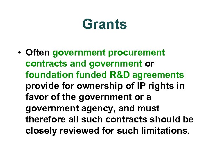 Grants • Often government procurement contracts and government or foundation funded R&D agreements provide