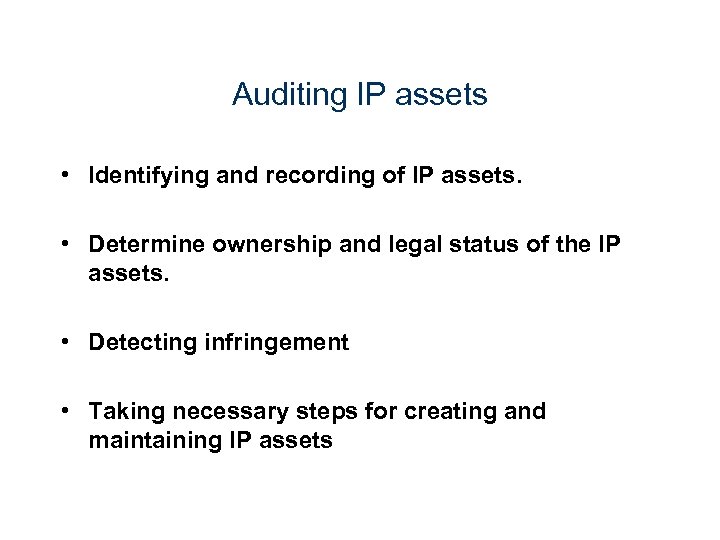 Auditing IP assets • Identifying and recording of IP assets. • Determine ownership and