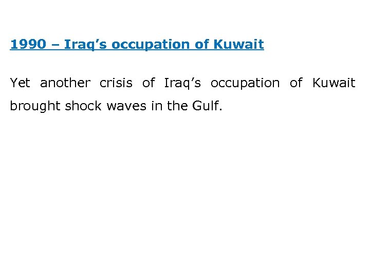 1990 – Iraq’s occupation of Kuwait Yet another crisis of Iraq’s occupation of Kuwait