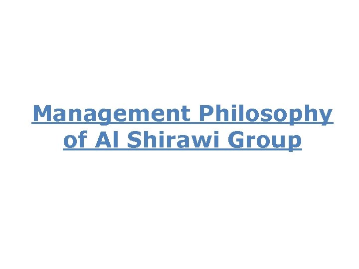 Management Philosophy of Al Shirawi Group 