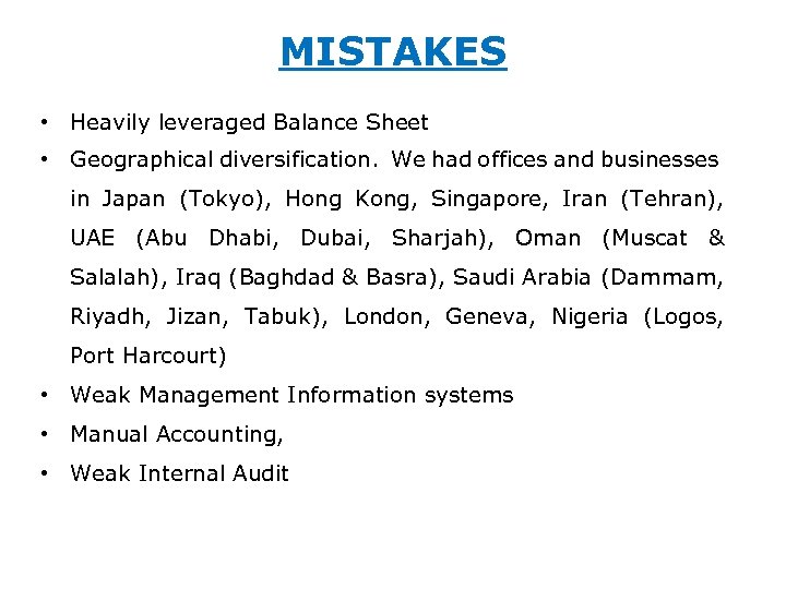 MISTAKES • Heavily leveraged Balance Sheet • Geographical diversification. We had offices and businesses