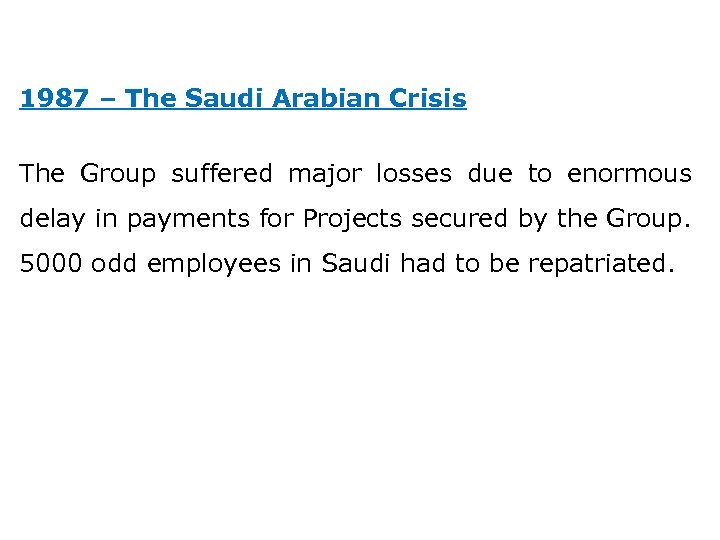 1987 – The Saudi Arabian Crisis The Group suffered major losses due to enormous