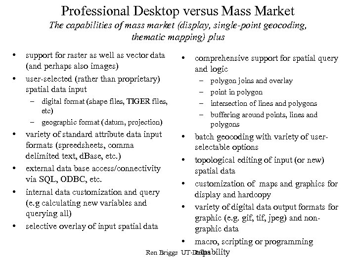 Professional Desktop versus Mass Market The capabilities of mass market (display, single-point geocoding, thematic