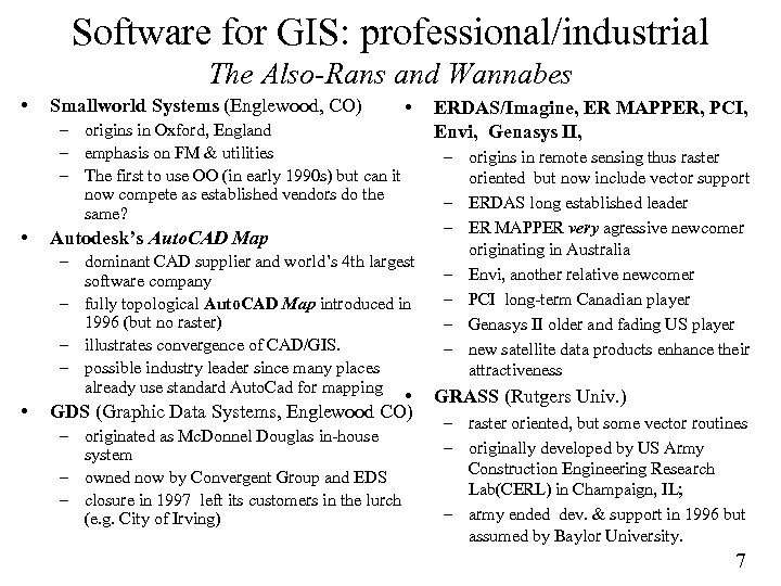 Software for GIS: professional/industrial The Also-Rans and Wannabes • Smallworld Systems (Englewood, CO) •