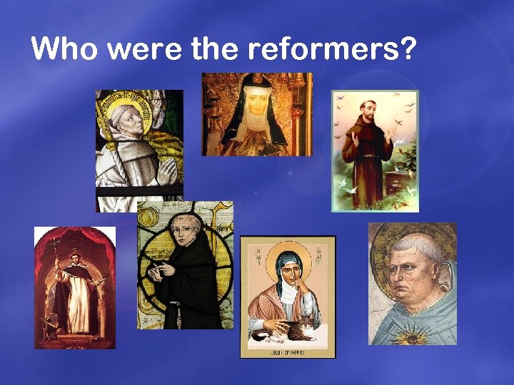 Who were the reformers? 