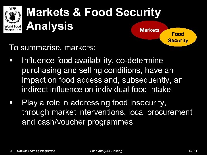 Markets & Food Security Analysis Markets To summarise, markets: Food Security § Influence food