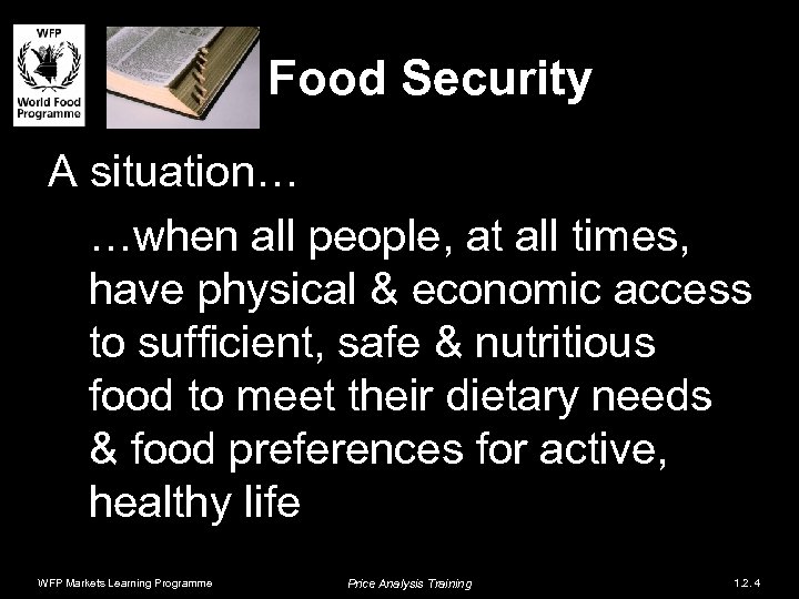 Food Security A situation… …when all people, at all times, have physical & economic