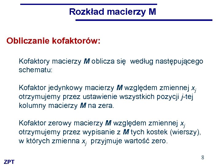 Rozkład macierzy M Obliczanie kofaktorów: Kofaktory macierzy M oblicza się według następującego schematu: Kofaktor