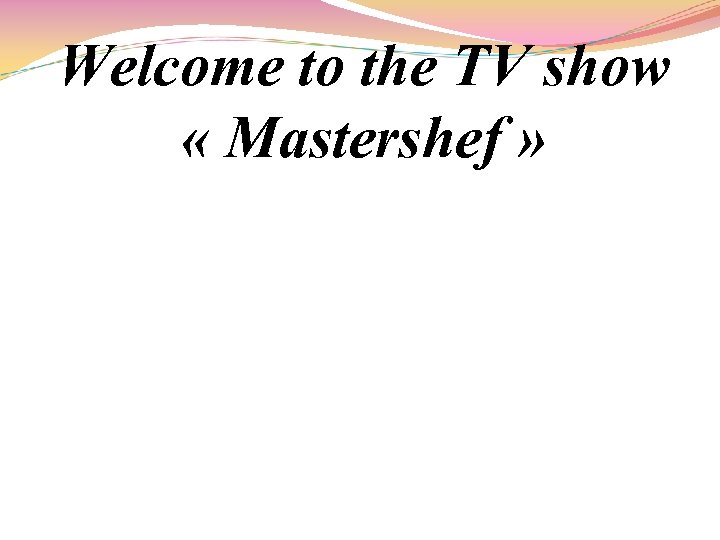 Welcome to the TV show « Mastershef » 