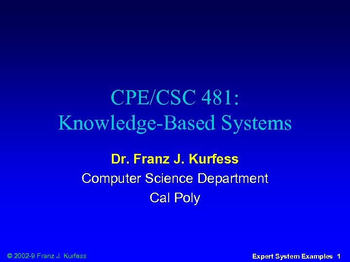 CPE/CSC 481: Knowledge-Based Systems Dr. Franz J. Kurfess Computer Science Department Cal Poly ©
