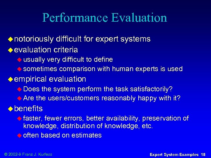 Performance Evaluation u notoriously difficult for expert systems u evaluation criteria u usually very