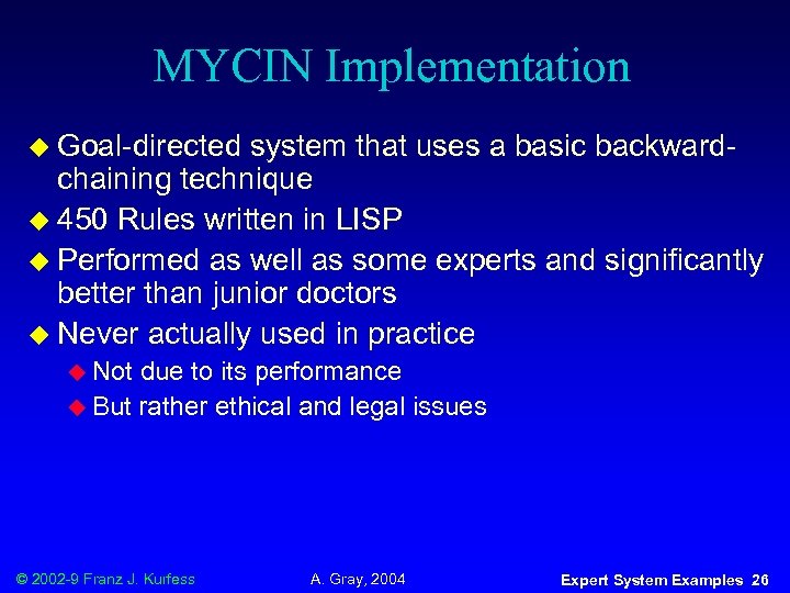 MYCIN Implementation u Goal-directed system that uses a basic backwardchaining technique u 450 Rules