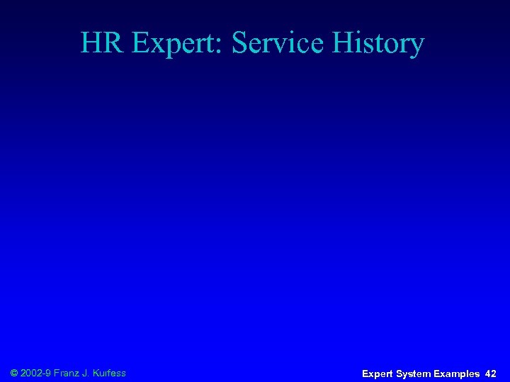 HR Expert: Service History © 2002 -9 Franz J. Kurfess Expert System Examples 42