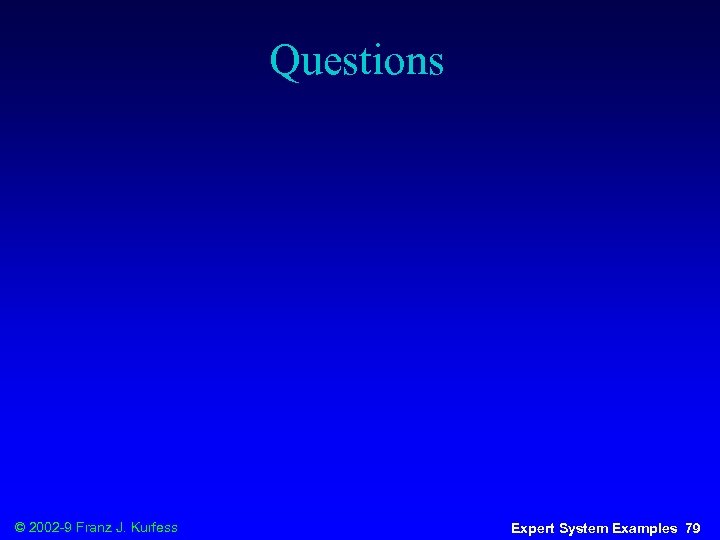 Questions © 2002 -9 Franz J. Kurfess Expert System Examples 79 