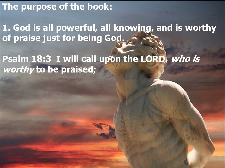 The purpose of the book: book 1. God is all powerful, all knowing, and